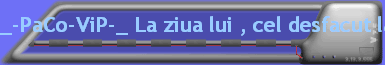_-PaCo-ViP-_ La ziua lui , cel desfacut la camasha
